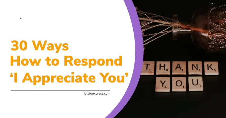 Discover 30 Ways How To Respond To I Appreciate You