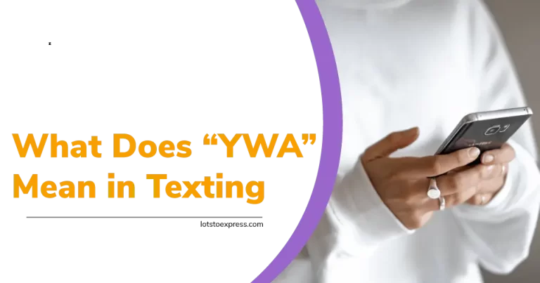 What Does YWA Mean in Texting? Crack the Texting Code