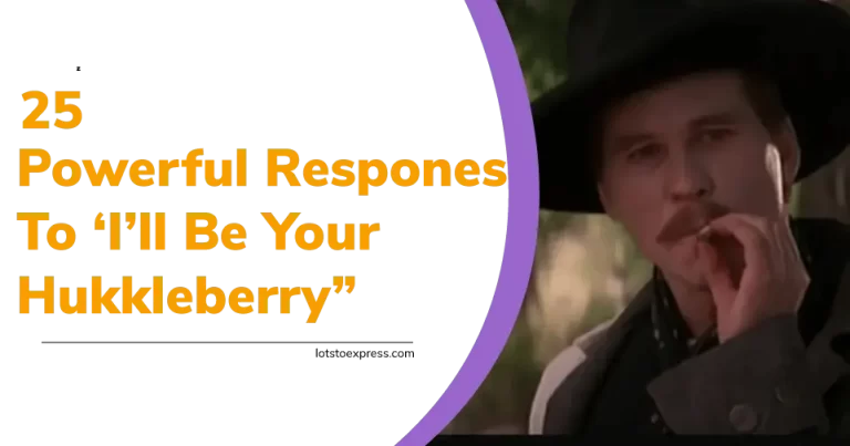25 Powerful Responses To I’ll Be Your Huckleberry: Be the Verbal Hero