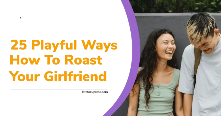 25  Playful Ways On How To Roast Your Girlfriend